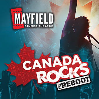 Mayfield Dinner Theatre - Canada Rocks: The Reboot - Nov 14, 2023 - Jan 28, 2024