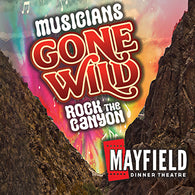 Mayfield Dinner Theatre - Musicians Gone Wild: Rock the Canyon - Sep 5 - Nov 5, 2023