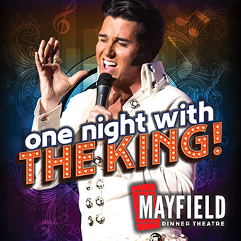 Mayfield Dinner Theatre - One Night with the King - Feb 6 - Mar 31, 2024